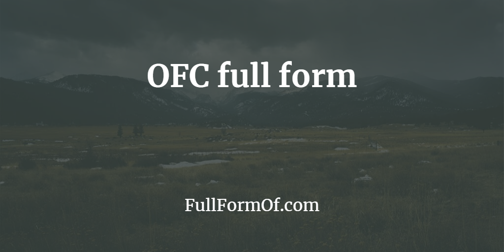 Full Form Of OFC Full Form OFC Meaning OFC Full Name OFC Acronym